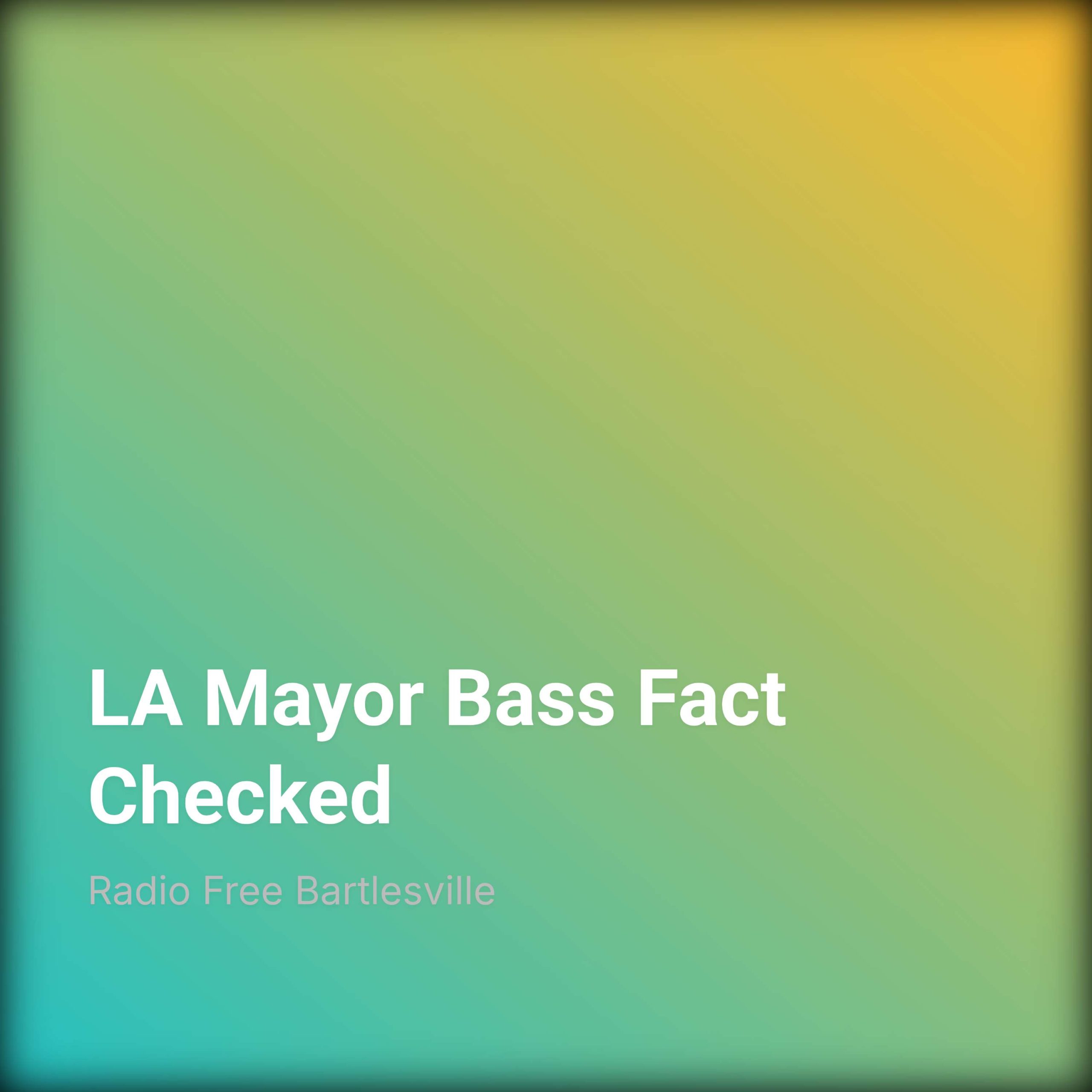 LA Mayor Bass Fact Checked
